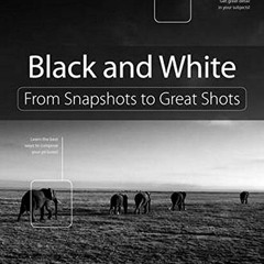 [Get] [EBOOK EPUB KINDLE PDF] Black and White: From Snapshots to Great Shots by  John Batdorff 🗂�