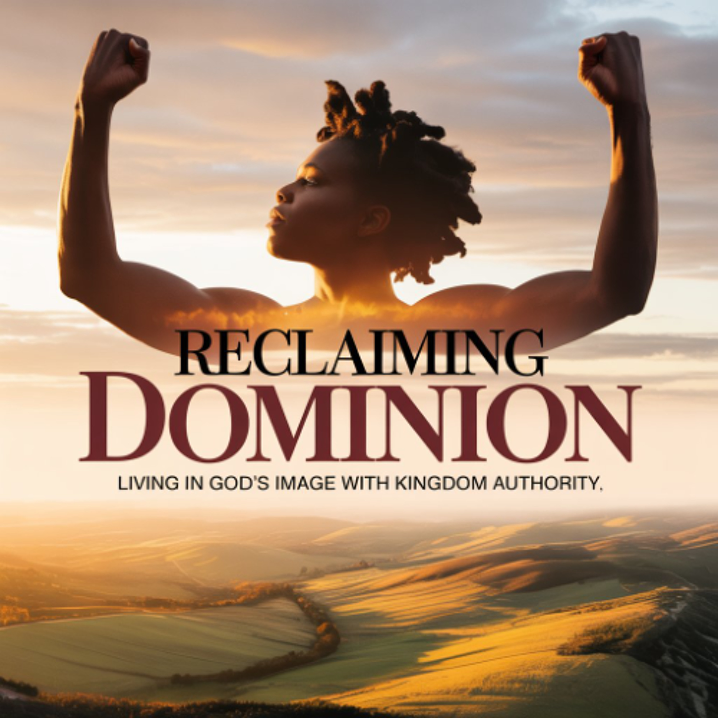Episode #17: Reclaiming Dominion: Living in God's Image with Kingdom Authority