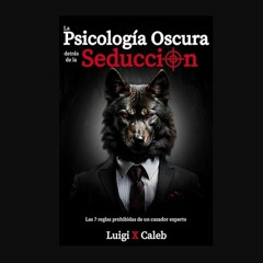 PDF ⚡ La Psicología Oscura detrás de la Seducción: Las 7 reglas prohibidas de un cazador experto (