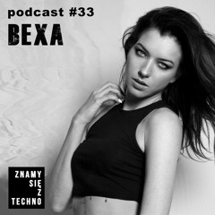[Znamy się z Techno Podcast #33] BEXA
