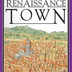 [View] KINDLE 📄 A Renaissance Town by  Jacqueline Morley &  Mark Peppe PDF EBOOK EPU