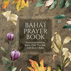[Free] EPUB 💕 Bahá'í Prayer Book (Illustrated): Prayers revealed by Bahá'u'lláh, the