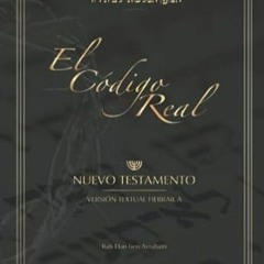 (READ-PDF) El Código Real Nuevo Testamento  Versión Textual Hebraica (Spanish Edi