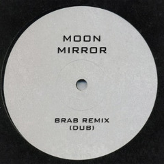 MOON - MIRROR (BRAB REMIX) DUB