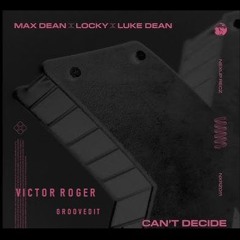 Can`t Decide - Victor Roger Groovedit 2025