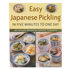 ⚡PDF ❤ Easy Japanese Pickling in Five Minutes to One Day: 101 Full-Color Recipes for