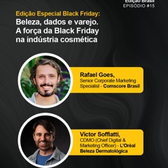 Episódio 15: Beleza, dados e varejo. A força da Black Friday na indústria cosmética