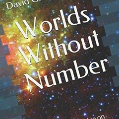 [FREE] EBOOK 📪 Worlds Without Number: An LDS Perspective on Infinity by  David Grand