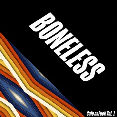 Boneless - Atone - [ Safe as Fuck Vol.1 ]