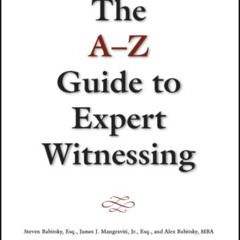 [Free] EBOOK 📨 A-Z Guide to Expert Witnessing by  Steven Babitsky,James J. Mangravit