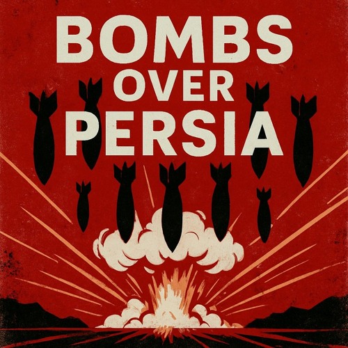Bombs over Persia (When The Dust Settles)