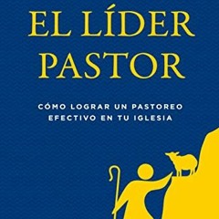 Access EPUB 📕 El líder pastor: Cómo lograr un pastoreo efectivo en tu iglesia by  Ti