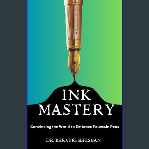 Read ebook [PDF] 📚 Ink Mastery: Convincing the World to Embrace Fountain Pens get [PDF]