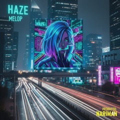 Haze - Melop X Nariman