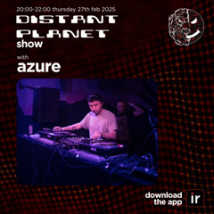 Azure - Cover show for Distant Planet - Infrared.fm - 27th Feb 2024