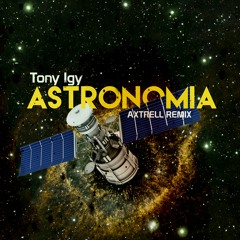 Tony Igy- Astronomia (Axtrell Remix)