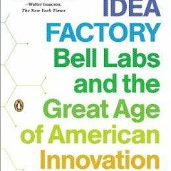 ~[PDF] Download~ The Idea Factory: Bell Labs and the Great Age of American Innovation - Jon Gertner