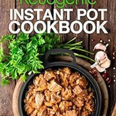 ACCESS KINDLE PDF EBOOK EPUB Ketogenic Instant Pot Cookbook: Ketogenic Diet Recipes f