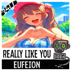Eufeion - Really Like You - (247) - OUT NOW!!