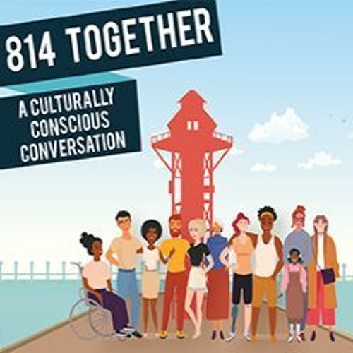 814 Together - A Culturally Conscious Conversation Episode 2