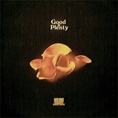 G o o d  &  P l e n t y