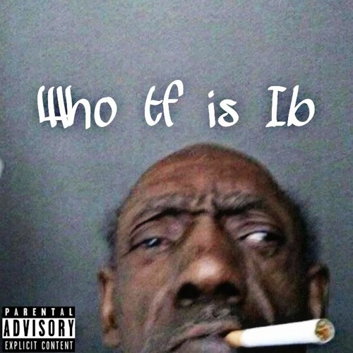 Who tf Is Ib (S Tier, Ib) (prod. Rxdeski)