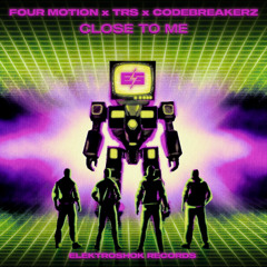 CODE BREAKERZ x Four Motion x TRS - CLOSE TO ME