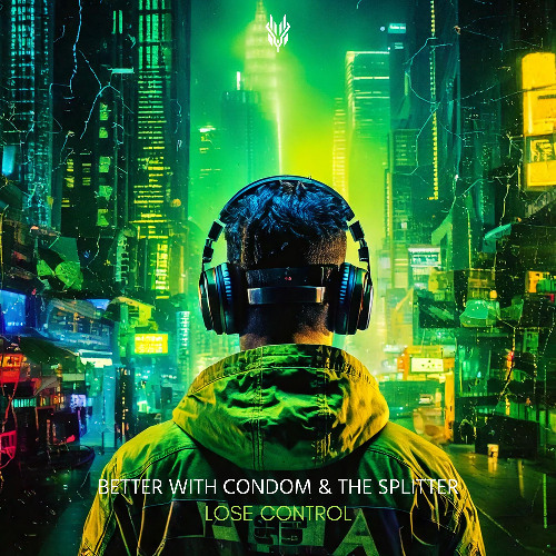 Better With Condom & The Splitter -  Lose Control