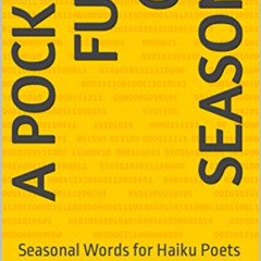 READ EBOOK 💚 A Pocket Full of Seasons: Seasonal Words for Haiku Poets by  Juhee Sing