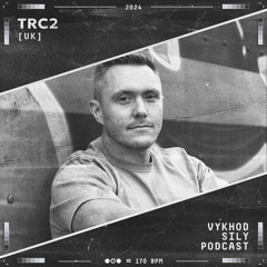 Vykhod Sily Podcast - TRC2 Guest Mix