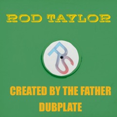 Rod Taylor " Created by the Father " dubplate