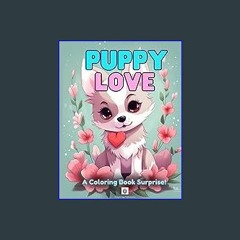 #^DOWNLOAD ✨ Puppy Love: A Coloring Book Surprise! (Coloring Book Adventures for Kids 4-8) ^DOWNLO