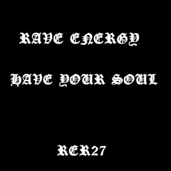 Rave Energy - Have Your Soul [RER27]