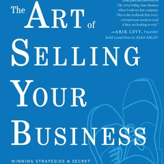[Download] The Art of Selling Your Business: Winning Strategies  Secret Hacks for Exiting on Top - J