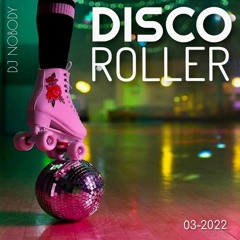 DJ NOBODY presents DISCO ROLLER 03-2022