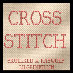 CROSS STITCH [FT. RAYWULF X LILGRIMKILLIN] (Prod. Grayskies)