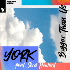 York feat. Chris Howard - Bigger Than Us