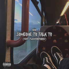 someone to talk to (feat. twenyohthree) | prod. ablv