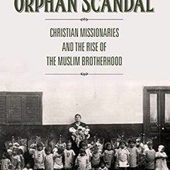 [ACCESS] [EBOOK EPUB KINDLE PDF] The Orphan Scandal: Christian Missionaries and the R
