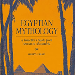 View KINDLE 💝 Egyptian Mythology: A Traveler's Guide from Aswan to Alexandria by  Ga