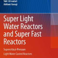 [Access] EPUB 💏 Super Light Water Reactors and Super Fast Reactors: Supercritical-Pr
