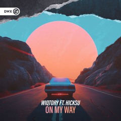 Wiqtory ft. Hicksu - On My Way (DWX Copyright Free)