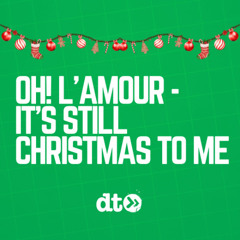Oh! L'Amour - It's Still Christmas To Me (FREE DOWNLOAD)