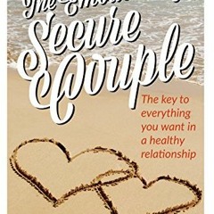 Access EBOOK EPUB KINDLE PDF The Emotionally Secure Couple: The Key to Everything You Want in a Heal