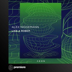 Premiere: Alex Niggemann - Like A Robot - AEON