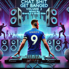 Chat Shit Get Banged Volume 3 - Shad Side & Grant J