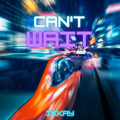 Ikkay - Can't Wait