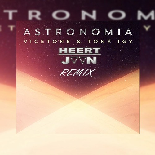 Heert Joon Vicetone Tony Igy Astronomia Heert Joon Remix Spinnin Records spinnin records