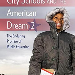 Read EBOOK 📗 City Schools and the American Dream 2: The Enduring Promise of Public E
