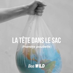 La tête dans le sac (Planète poubelle) - Bee WILD